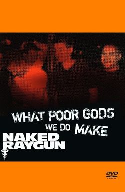What Poor Gods We Do Make: The Story and Music Behind Naked Raygun