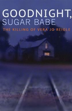 Goodnight, Sugar Babe: The Killing of Vera Jo Reigle