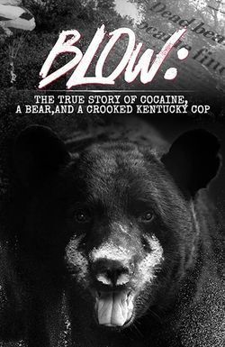 Blow: The True Story of Cocaine, a Bear, and a Crooked Kentucky Cop