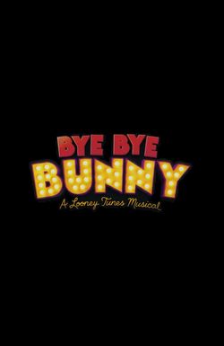 Bye Bye Bunny: A Looney Tunes Musical