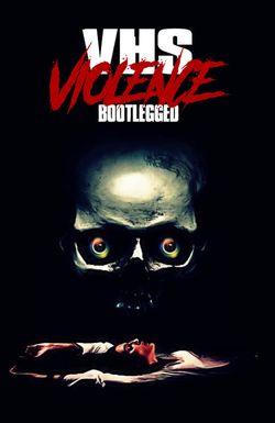 VHS Violence: Bootlegged
