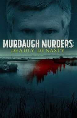 Murdaugh Murders: Deadly Dynasty