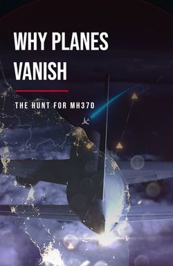 Why Planes Vanish: The Hunt for MH370