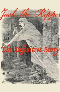 Jack the Ripper: The Definitive Story