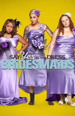 Say Yes to the Dress: Bridesmaids