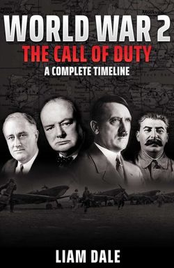 World War 2: The Call of Duty - A Complete Timeline