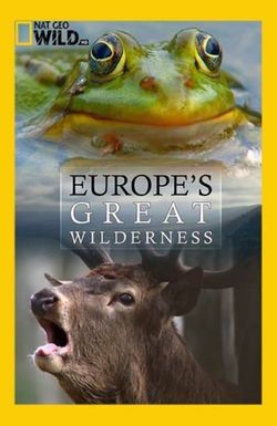 National Geographic Wild: Europe's Great Wilderness