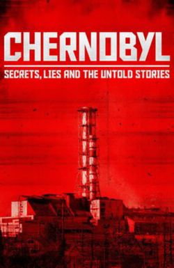 Chernobyl: Secrets, Lies, and the Untold Stories