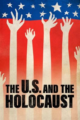 The U.S. and the Holocaust A Film by Ken Burns, Lynn Novick & Sarah Botstein