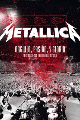 Metallica: Orgullo pasión y gloria. Tres noches en la ciudad de México.