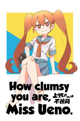 How Clumsy You Are, Miss Ueno.