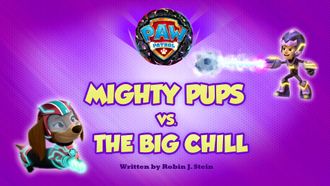 Episode 14 Mighty Pups vs. the Big Chill