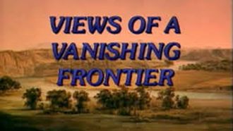 Episode 13 Views of a Vanishing Frontier