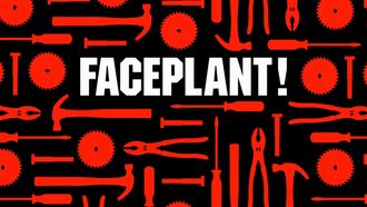 Episode 11 Faceplant!