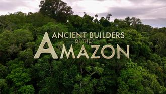 Episode 3 Ancient Builders of the Amazon