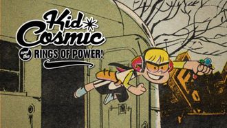 Episode 1 Kid Cosmic and the Rings of Power!