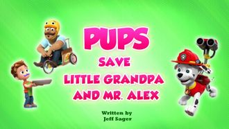 Episode 35 Pups Save Little Grandpa and Mr. Alex