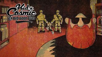 Episode 9 Kid Cosmic and the Bad Good Guys