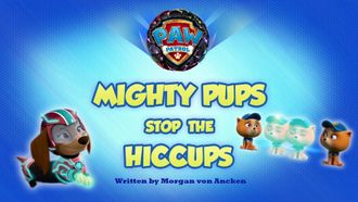 Episode 19 Mighty Pups Stop the Hiccups