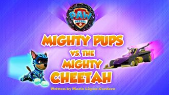 Episode 15 Mighty Pups vs. the Mighty Cheetah