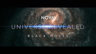 Episode 9 Universe Revealed: Black Holes