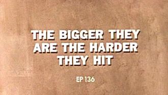 Episode 136 The Bigger They Are the Harder They Hit