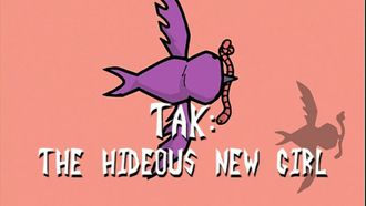 Episode 32 TAK: The Hideous New Girl