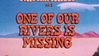 Episode 6 One of Our Rivers is Missing