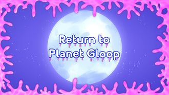 Episode 48 Return to Planet Gloop (1)