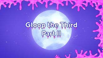 Episode 26 Gloop the Third (2)