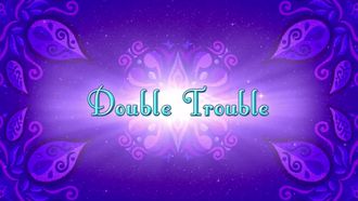 Episode 18 Double Trouble