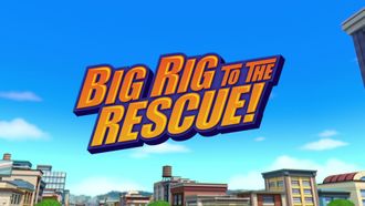 Episode 1 Big Rig to the Rescue!