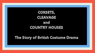 Episode 4 Corsets, Cleavage and Country Houses: The Story of British Costume Drama