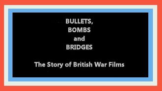 Episode 6 Bullets, Bombs and Bridges: The Story of the War Film
