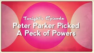 Episode 6 Peter Parker Picked a Peck of Powers