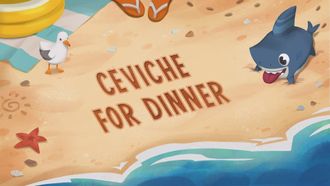 Episode 6 Ceviche for Dinner / Surf's Up, Sharkdog! / A Star Fish Is Born