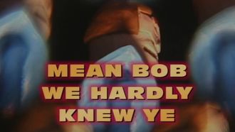 Episode 15 Mean Bob, We Hardly Knew Ye