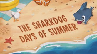 Episode 1 The Sharkdog Days of Summer / No Fishes in This School / Going Wild