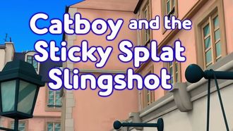 Episode 38 Catboy and the Sticky Splat Slingshot