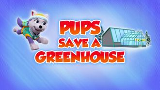 Episode 43 Pups Save a Greenhouse