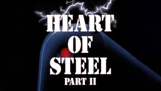Episode 40 Heart of Steel: Part II