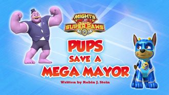 Episode 28 Mighty Pups, Super Paws: Pups Save the Mega Mayor