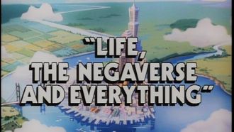 Episode 35 Life, the Negaverse and Everything