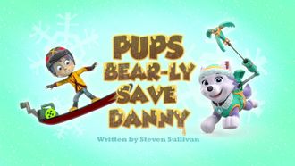 Episode 34 Pups Bear-ly Save Danny/Pups Save the Mayor's Tulips