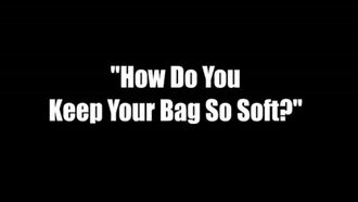 Episode 6 How Do You Keep Your Bag So Soft?