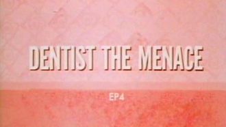 Episode 4 Dentist the Menace