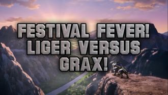 Episode 6 Battle at the Festival! Liger vs Grachio!