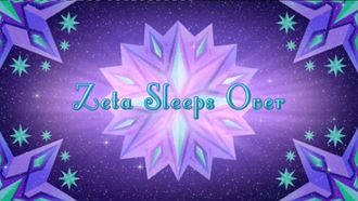 Episode 4 Zeta Sleeps Over