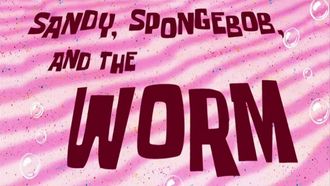 Episode 34 Sandy, SpongeBob, and the Worm