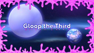 Episode 25 Gloop the Third (1)